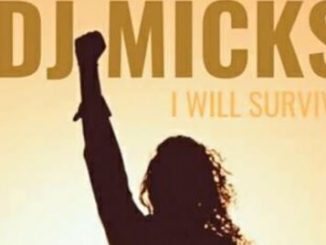 Dj Micks, I Will Survive, mp3, download, datafilehost, fakaza, Afro House 2018, Afro House Mix, Afro House Music