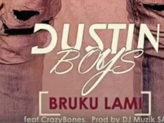 Dustin Boys, Bruku Lami, DJ Muzik SA, CrazyBones, mp3, download, datafilehost, fakaza, Gqom Beats, Gqom Songs, Gqom Music