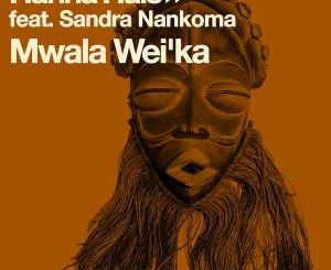 Hanna Hais, Sandra Nankoma, Mwala Wei’ka (Original Mix), mp3, download, datafilehost, fakaza, Afro House 2018, Afro House Mix, Afro House Music