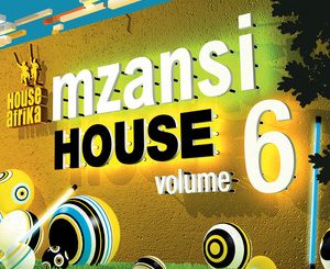 Various Artists, House Afrika Presents Mzansi House Vol. 6, House Afrika, Mzansi House, download ,zip, zippyshare, fakaza, EP, datafilehost, album, Afro House 2018, Afro House Mix, Afro House Music, Deep House Mix, Deep House, Deep House Music, House Music
