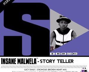 Insane Malwela, Story Teller, mp3, download, datafilehost, fakaza, Afro House 2018, Afro House Mix, Afro House Music