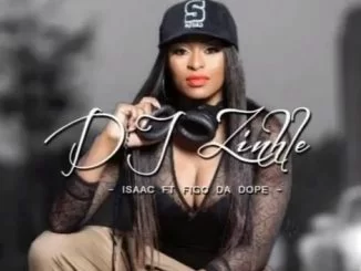 Isaac, DJ Zinhle, Figo Da Dopeboy, mp3, download, datafilehost, fakaza, Afro House 2018, Afro House Mix, Afro House Music