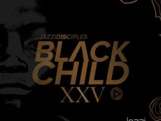 Jazzidisciples, Black Child XXV, download ,zip, zippyshare, fakaza, EP, datafilehost, album, Gqom Beats, Gqom Songs, Gqom Music