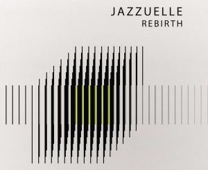 Jazzuelle, Rebirth, download ,zip, zippyshare, fakaza, EP, datafilehost, album, Afro House 2018, Afro House Mix, Afro House Music