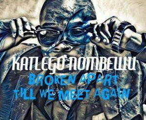 Katlego Nombewu, Broken Apart (Original Mix), mp3, download, datafilehost, toxicwap, fakaza