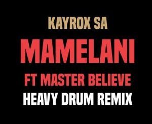 Kayrox SA, Mamelani (Heavy Drum Remix), Master Believe, mp3, download, datafilehost, fakaza, Gqom Beats, Gqom Songs, Gqom Music