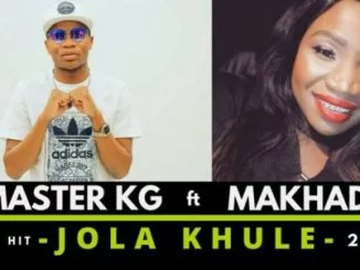 Master KG, Jola Khule, Makhadzi, mp3, download, datafilehost, fakaza, Gqom Beats, Gqom Songs, Gqom Music