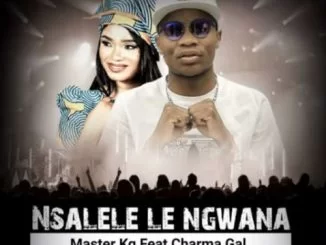 Master KG, Nsalele Le Ngwana, Charma Gal, mp3, download, datafilehost, fakaza, Afro House 2018, Afro House Mix, Afro House Music