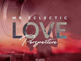 Mr. Eclectic, Love Perspective, mp3, download, datafilehost, fakaza, Afro House 2018, Afro House Mix, Afro House Music