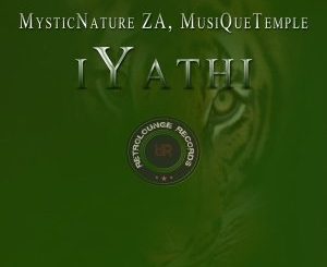 MysticNature ZA, MusiQueTemple, iYathi (Original Afro Mix), mp3, download, datafilehost, fakaza, Afro House 2018, Afro House Mix, Afro House Music