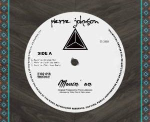 Pierre Johnson, Movin’ On, Tahir Jones Dub Remix, mp3, download, datafilehost, fakaza, Afro House 2018, Afro House Mix, Afro House Music