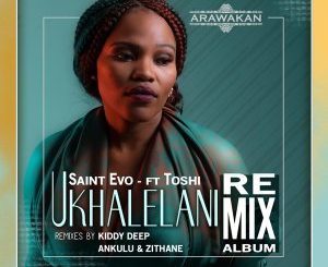Saint Evo, Ukhalelani, Saint Evo Alternative Mix, Toshi, mp3, download, datafilehost, fakaza, Afro House 2018, Afro House Mix, Afro House Music
