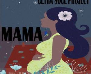 Ultra Soul Project, Mama, mp3, download, datafilehost, fakaza, Afro House 2018, Afro House Mix, Afro House Music