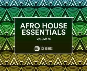 VA, Afro House Essentials Vol. 03, Afro House Essentials, download ,zip, zippyshare, fakaza, EP, datafilehost, album, Afro House 2018, Afro House Mix, Afro House Music
