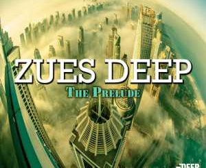 Zues Deep, The Prelude (Original Mix), mp3, download, datafilehost, fakaza, Afro House 2018, Afro House Mix, Afro House Music