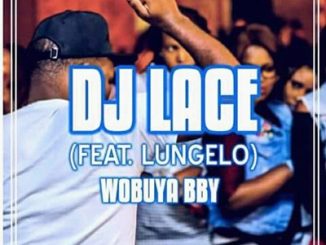 Dj Lace, Wobuya Bby, Lungelo, mp3, download, datafilehost, fakaza, Afro House 2018, Afro House Mix, Afro House Music