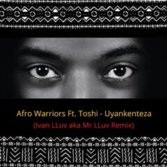 Afro Warriors, Uyankenteza (Mr LLuv Remix), Toshi, mp3, download, datafilehost, fakaza, Afro House 2018, Afro House Mix, Afro House Music, House Music
