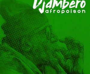 Afropoison, Djambero (Original Mix), mp3, download, datafilehost, fakaza, Afro House 2018, Afro House Mix, Afro House Music, House Music