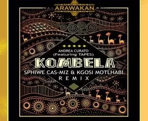 Andrea Curato, Kombela, Sphiwe Cas-Miz, Kgosi Motlhabi Afro Remix, Tapes, mp3, download, datafilehost, fakaza, Afro House 2018, Afro House Mix, Afro House Music, House Music