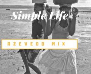 Azevedo Mix, Simple Life (Original Mix), mp3, download, datafilehost, fakaza, Afro House 2018, Afro House Mix, Afro House Music, House Music