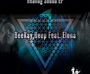 Beekay Deep, Elona, Healing Sound (The Smooth Agent Afrotech Remix), mp3, download, datafilehost, fakaza, Afro House 2018, Afro House Mix, Afro House Music, House Music