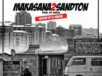 Chad Da Don, Zingah, Focalistic, DJ Venom, Makasana2Sandton, mp3, download, datafilehost, toxicwap, fakaza