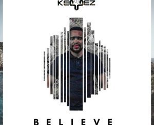 DJ Keyez, Believe, Naledi Boltina, mp3, download, datafilehost, toxicwap, fakaza