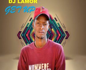 DJ Lamor, Get Up (Original Mix), mp3, download, datafilehost, fakaza, Afro House 2018, Afro House Mix, Afro House Music, House Music