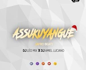DJ Leo Mix, Assukuyangue, DJ Amiel Luciano, mp3, download, datafilehost, fakaza, Afro House 2018, Afro House Mix, Afro House Music, House Music