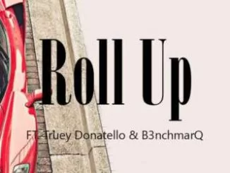 Dj Enzo, Roll Up, Truey Donatello, B3nchmarq, mp3, download, datafilehost, fakaza, Hiphop, Hip hop music, Hip Hop Songs, Hip Hop Mix, Hip Hop, Rap, Rap Music