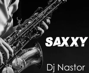 Dj Nastor, Saxxy, AraSoulSax, ZarKeyz, mp3, download, datafilehost, fakaza, Afro House 2018, Afro House Mix, Afro House Music