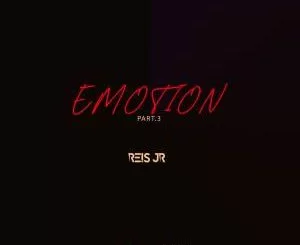 Dj Reis Jr., Emotion Part. 3, mp3, download, datafilehost, fakaza, Afro House 2018, Afro House Mix, Afro House Music, House Music