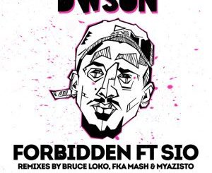Dwson, Sio, Forbidden (FKA Mash Glitch Dub), mp3, download, datafilehost, fakaza, Afro House 2018, Afro House Mix, Afro House Music, House Music