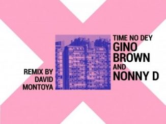 Gino Brown, Time No Dey, mp3, download, datafilehost, fakaza, Afro House 2018, Afro House Mix, Afro House Music, House Music
