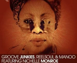 Groove Junkies, Reelsoul, Manoo, Feel My Truth, Nichelle Monroe, Remixes, mp3, download, datafilehost, fakaza, Afro House 2018, Afro House Mix, Afro House Music, House Music