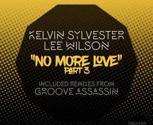 Kelvin Sylvester, Lee Wilson, No More Love, Pt. 3 (Groove Assassin Remix), mp3, download, datafilehost, fakaza, Afro House 2018, Afro House Mix, Afro House Music, House Music