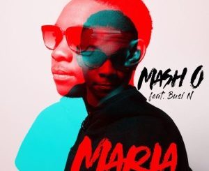 Mash.O, Maria, Busi N, mp3, download, datafilehost, fakaza, Hiphop, Hip hop music, Hip Hop Songs, Hip Hop Mix, Hip Hop, Rap, Rap Music