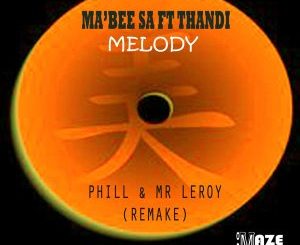 Ma’Bee, Thandi, Melody (Phill & Mr Leroy Remix), mp3, download, datafilehost, fakaza, Afro House 2018, Afro House Mix, Afro House Music, House Music