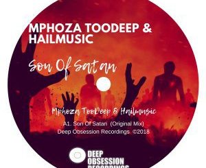 Mphoza TooDeep, Hailmusic, Son Of Satan (Original Mix), mp3, download, datafilehost, fakaza, Afro House 2018, Afro House Mix, Afro House Music, House Music
