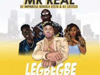 Mr Real, Legbegbe (Remix), Niniola, DJ Maphorisa, Vista, DJ Catzico, mp3, download, datafilehost, toxicwap, fakaza