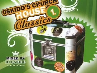 Oskido, Church House Classics, download ,zip, zippyshare, fakaza, EP, datafilehost, album, Kwaito Songs, Kwaito, Kwaito Mix, Kwaito Music, Kwaito Classics