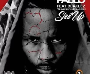 Pablo, Shut up, Blaklez, mp3, download, datafilehost, fakaza, Hiphop, Hip hop music, Hip Hop Songs, Hip Hop Mix, Hip Hop, Rap, Rap Music