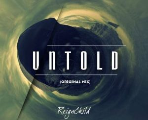 ReignChild, Untold (Original Mix), mp3, download, datafilehost, fakaza, Afro House 2018, Afro House Mix, Afro House Music, House Music