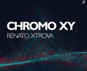 Renato Xtrova, Chromo XY, mp3, download, datafilehost, fakaza, Afro House 2018, Afro House Mix, Afro House Music