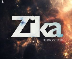 Renato Xtrova, Zika, mp3, download, datafilehost, fakaza, Afro House 2018, Afro House Mix, Afro House Music, House Music