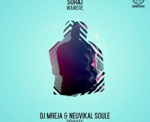 SURAJ, Wawere (DJ Mreja & Neuvikal Soule Afro Tech Remix), Wawere, DJ Mreja, Neuvikal Soule, Afro Tech, Remix, mp3, download, datafilehost, fakaza, Afro House 2018, Afro House Mix, Afro House Music