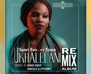 Saint Evo, Toshi, Ukhalelani, Ankulu, Zithane Tibulow, Remix, Ukhalelani (Ankulu & Zithane Tibulow Remix), mp3, download, datafilehost, fakaza, Afro House 2018, Afro House Mix, Afro House Music