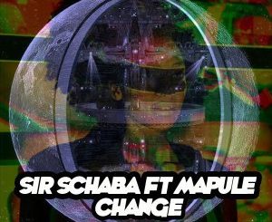 Sir Schaba, Mapule, Change (Tswex Malabola Remix), mp3, download, datafilehost, fakaza, Afro House 2018, Afro House Mix, Afro House Music