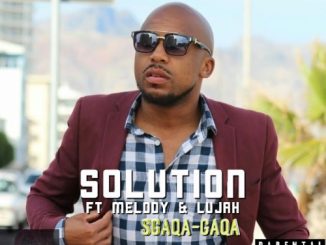 Solution, Sgaqa-Gaqa, Melody, Lujah, mp3, download, datafilehost, fakaza, Afro House 2018, Afro House Mix, Afro House Music