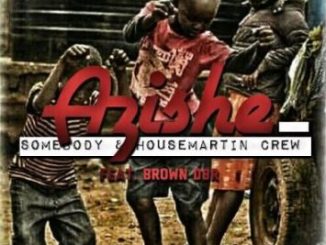 Somebody, House Martin Crew, Azishe, Brown, mp3, download, datafilehost, fakaza, Afro House 2018, Afro House Mix, Afro House Music, House Music